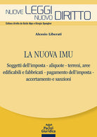 La nuova IMU. Soggetti dellimposta, aliquote, terreni, aree edificabili e fabbricati, pagamento dell'imposta, accertamento e sanzioni