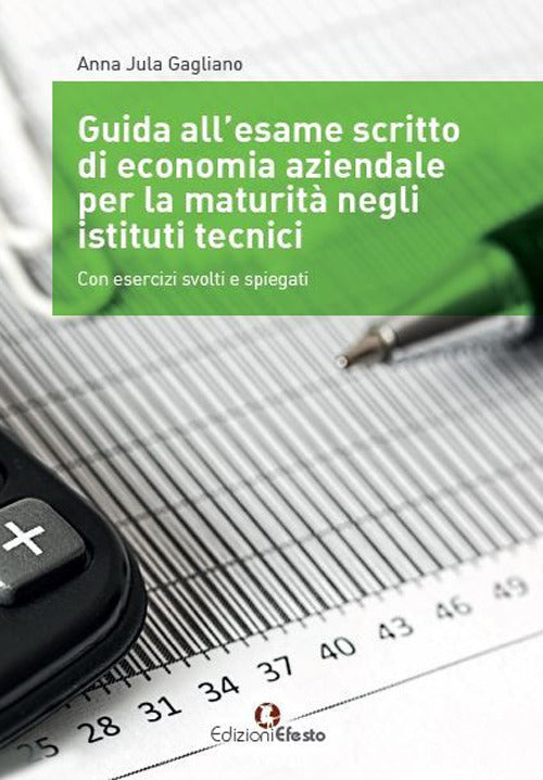 Guida all’esame scritto di economia aziendale per la maturità negli istituti tecnici. Con esercizi svolti e spiegati. Per gli Ist. tecnici