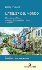 L'atelier del mondo. L’Internazionale e l’Europa nel pensiero dei socialisti italiani e francesi (1945-1962)