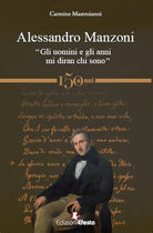 Alessandro Manzoni. «Gli uomini e gli anni mi diran chi sono»