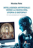 Intelligenza artificiale: verso la nuova era. Utopia o distopia? Un nuovo paradigma per l’occupazione