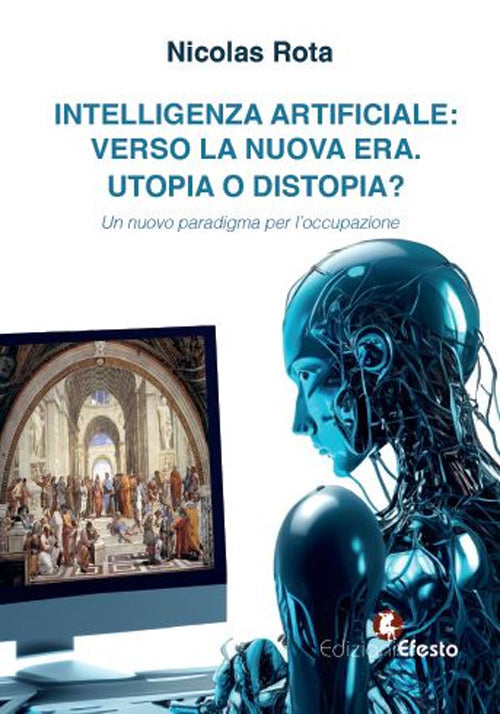Intelligenza artificiale: verso la nuova era. Utopia o distopia? Un nuovo paradigma per l’occupazione