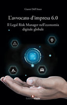 Lavvocato dimpresa 6.0. Il legal risk manager nelleconomia digitale globale