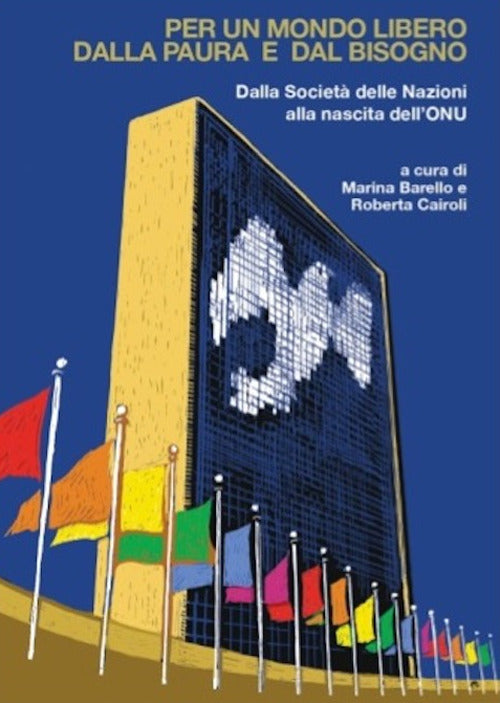 Per un mondo libero dalla paura e dal bisogno. Dalla Societ delle Nazioni alla nascita dellONU