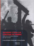 Quando cera la cortina di ferro. Storie di un destino ritrovato tra due Europe