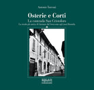 Osterie e corti. La contrada San Cristoforo. La strada pi antica di Saronno dal Settecento agli anni Duemila
