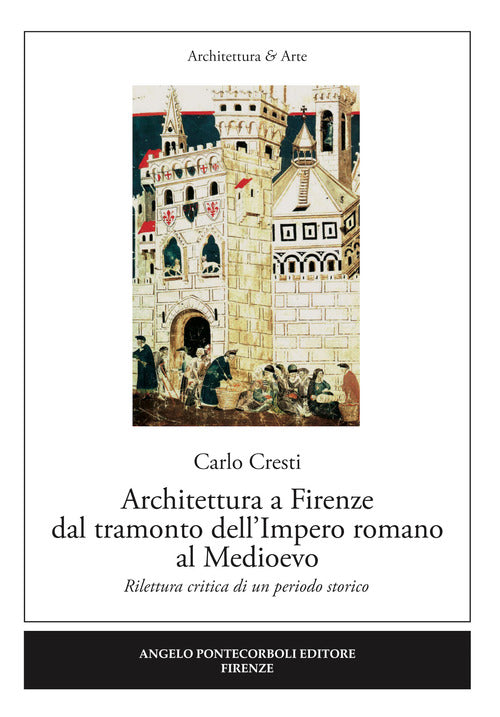 Architettura a Firenze dal tramonto dellImpero romano al Medioevo. Rilettura critica di un periodo storico