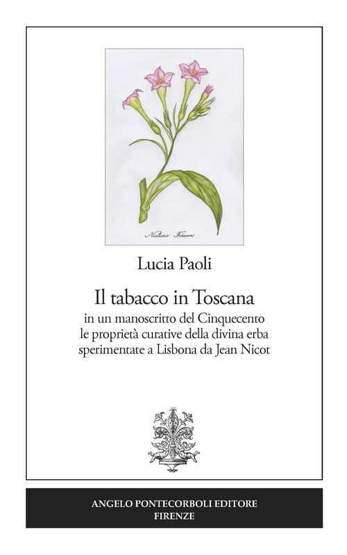 Il tabacco in Toscana. in un manoscritto del Cinquecento le proprietà curative della divina erba sperimentate a Lisbona da Jean Nicot