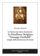 La Fratellanza Artigiana Giuseppe Garibaldi. La storia non inizia da domani. Tempio della democrazia livornese