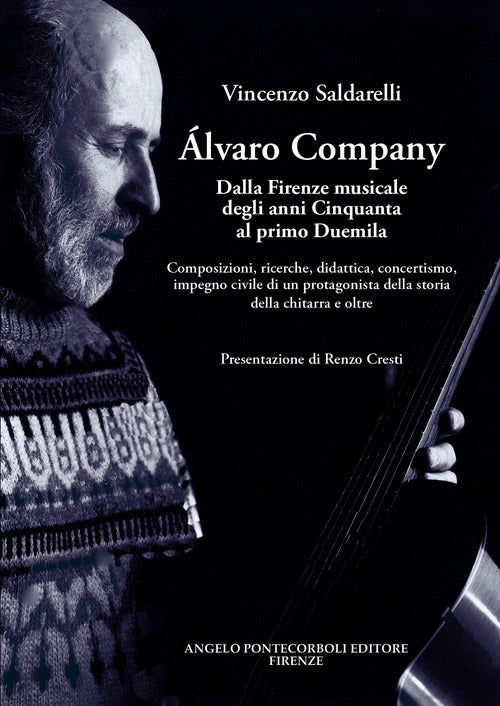 Alvaro Company. Dalla Firenze musicale degli anni cinquanta al primo duemila. Composizioni, ricerche, didattica, concertismo, impegno civile di un protagonista della storia della chitarra e oltre