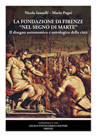 La fondazione di Firenze nel segno di Marte. Il disegno astronomico e astrologico della città
