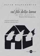 Sul filo della lama. Memorie della disintegrazione