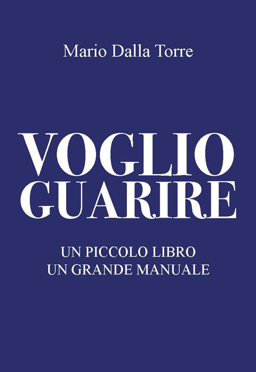 Voglio guarire. Un prezioso manuale di guarigione