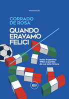 Quando eravamo felici. Italia-Argentina 1990: la partita da cui tutto finisce