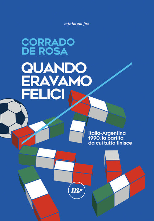 Quando eravamo felici. Italia-Argentina 1990: la partita da cui tutto finisce