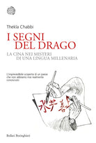 I segni del drago. La vera Cina nei misteri di una lingua millenaria