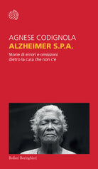 Alzheimer S.p.A. Storie di errori e omissioni dietro la cura che non c'