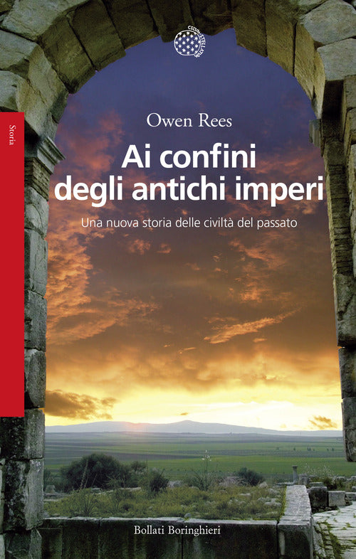 Ai confini degli antichi imperi. Una nuova storia delle civilt del passato