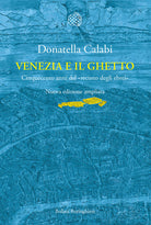 Venezia e il ghetto. Cinquecento anni del recinto degli ebrei