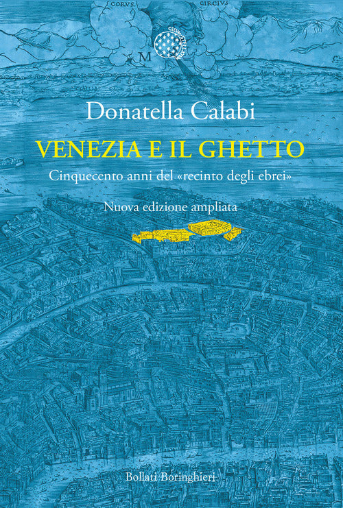 Venezia e il ghetto. Cinquecento anni del recinto degli ebrei