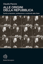 Alle origini della Repubblica. Scritti su fascismo, antifascismo e continuit dello Stato