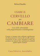 Usare il cervello per cambiare. L'uso delle submodalità nella programmazione neurolinguistica