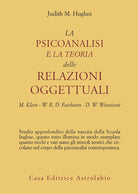 La psicoanalisi e la teoria delle relazioni oggettuali. Melanie Klein, W. R. D. Fairbairn e D. W. Winnicott