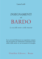 Insegnamenti sul Bardo. La via della morte e della rinascita