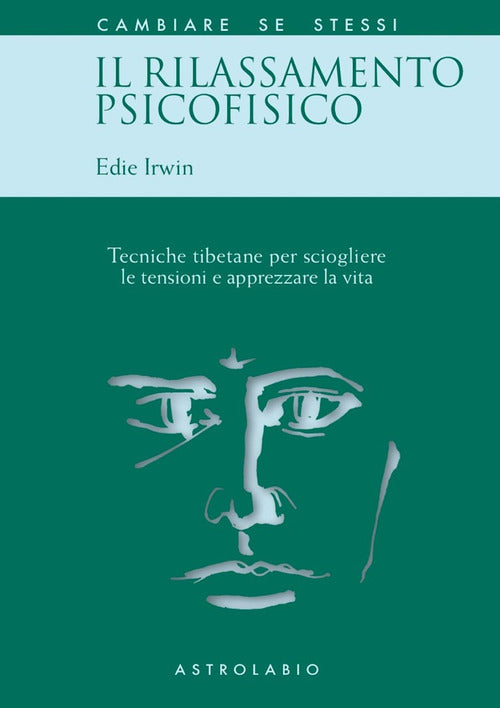 Il rilassamento psicofisico. Tecniche tibetane per sciogliere le tensioni e apprezzare la vita