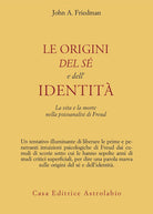 Le origini del s e dell'identit. La vita e la morte nella psicoanalisi di Freud
