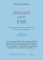 Svegliati a ci che fai! Una pratica zen per incontrare ogni situazione con intelligenza e compassione