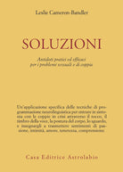 Soluzioni. Antidoti pratici ed efficaci per i problemi sessuali e di coppia
