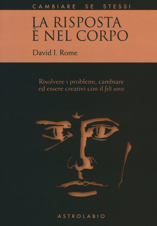 La risposta nel corpo. Risolvere i problemi ed essere creativi con il felt sense