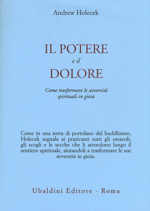 Il potere e il dolore. Come trasformare le avversit spirituali in gioia
