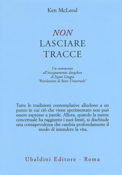 Non lasciare tracce. Un commento all'insegnamento dzogchen di Jigmé Lingpa «Rivelazioni di Bene Universale»