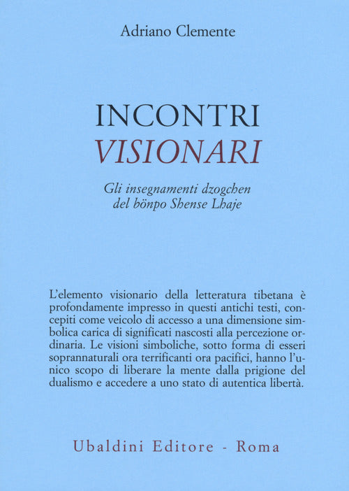 Incontri visionari. Gli insegnamenti dzogchen del bönpo Shense Lhaje