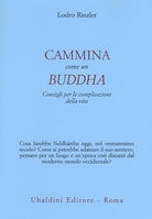 Cammina come un Buddha. Consigli per le complicazioni della vita
