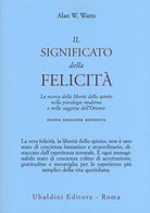 Il significato della felicità. La ricerca della libertà dello spirito nella psicologia moderna e nella saggezza dell'Oriente