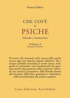 Che cos'è la psiche. Filosofia e neuroscienze
