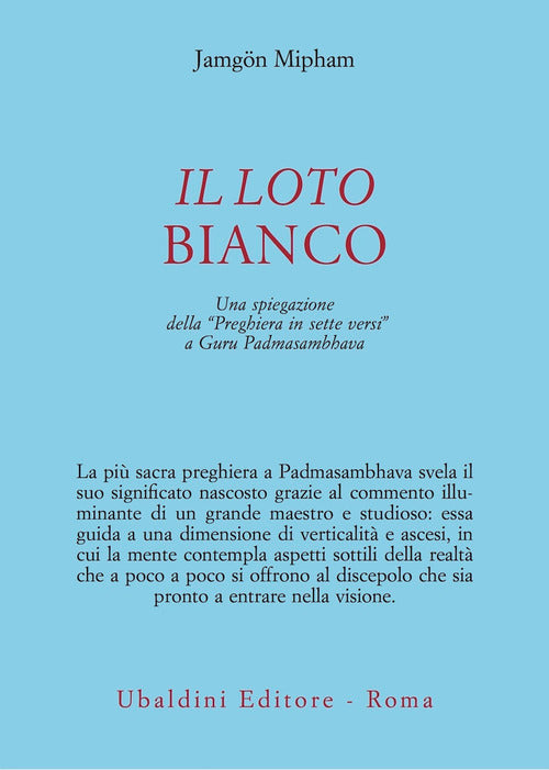 Il loto bianco. Una spiegazione della Preghiera in sette versi a Guru Padmasambhava