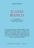Il loto bianco. Una spiegazione della Preghiera in sette versi a Guru Padmasambhava