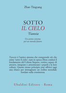 Sotto il cielo. Tianxia: un antico sistema per un mondo futuro