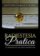 Radiestesia pratica. Le meraviglie dei moti pendolari