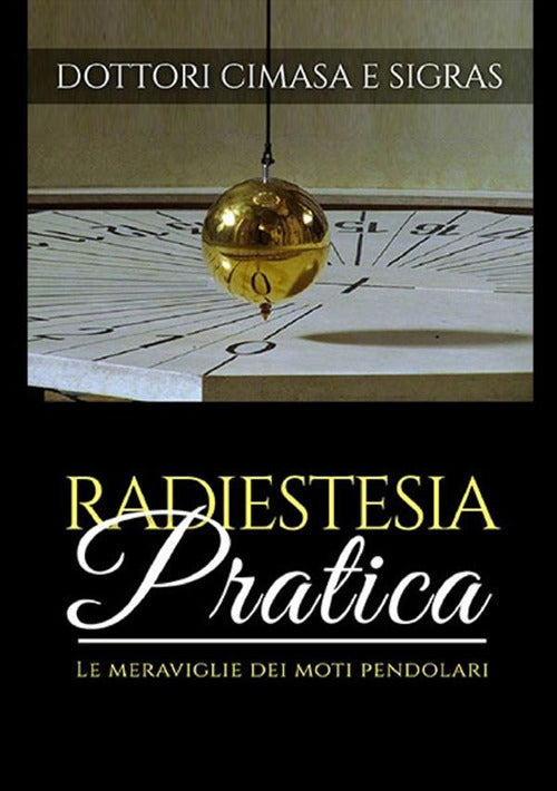 Radiestesia pratica. Le meraviglie dei moti pendolari