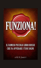 Funziona! Il famoso piccolo libro rosso che fa avverare i tuoi sogni