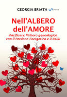 Nell'albero dell'amore. Pacificare l'albero genealogico con il perdono energetico e il reiki