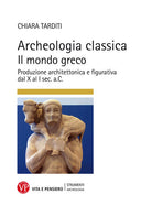Archeologia classica. Il mondo greco. Produzione architettonica e figurativa dal X al I sec. a.C.