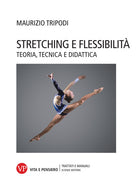 Stretching e flessibilit. Teoria, tecnica e didattica