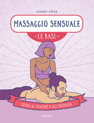 Massaggio sensuale. Le basi. Guida al piacere e all'intimit