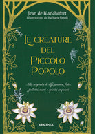 Le creature del Piccolo Popolo. Alla scoperta di elfi, gnomi, fate, folletti, nani e spiriti inquieti